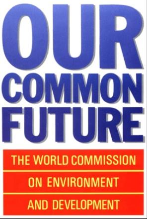 Un World Commission On Environment And Development Ed Report Of The World Commission On Environment And Development Our Common Future Environment Society Portal