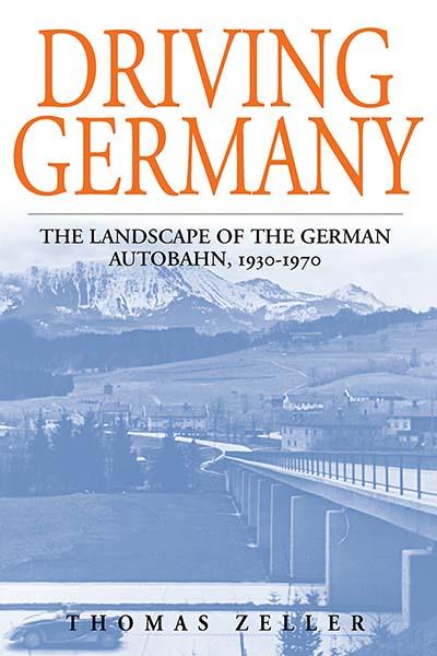 Driving Germany: The Landscape of the German Autobahn, 1930-1970